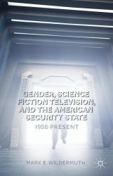 Gender, Science Fiction Television, and the American Security State : 1958-Present