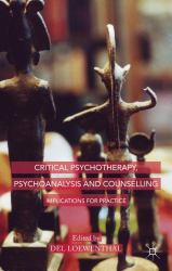 Critical Psychotherapy, Psychoanalysis and Counselling : Implications for Practice