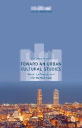 Toward an Urban Cultural Studies : Henri Lefebvre and the Humanities