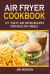 Air Fryer Cookbook : 127 Tasty Air Fryer Recipes for Healthy Meals