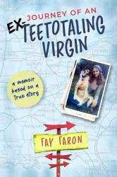 Journey of an EX-Teetotaling Virgin : A Memoir Based on a True Story