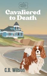 Cavaliered to Death : Barkview Mysteries