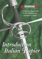 Introduction to the Italian Rapier : A Step-By-Step Guide to the Fundamentals of Rapier Combat