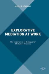 Explorative Mediation at Work : The Importance of Dialogue for Mediation Practice