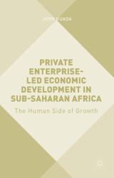 Private Enterprise-Led Economic Development in Sub-Saharan Africa : The Human Side of Growth