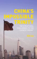 China's Impossible Trinity : The Structural Challenges to the Chinese Dream