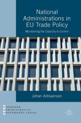 National Administrations in EU Trade Policy : Maintaining the Capacity to Control