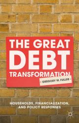 The Great Debt Transformation : Households, Financialization, and Policy Responses