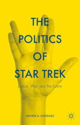 The Politics of Star Trek : Justice, War, and the Future