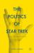 The Politics of Star Trek : Justice, War, and the Future