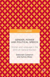 Gender, Power and Political Speech : Women and Language in the 2015 UK General Election