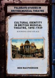 Cultural Identity in British Musical Theatre, 1890-1939 : Knowing One's Place