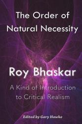 The Order of Natural Necessity : A Kind of Introduction to Critical Realism