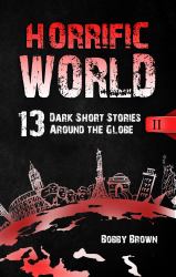 Horrific World: Book II : 13 Dark Short Stories Around the Globe