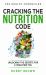 The Health Chronicles : Cracking the Nutrition Code. Unlocking the Secrets for a Healthier You