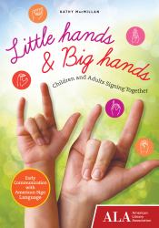 Little Hands and Big Hands : Children and Adults Signing Together