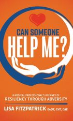 Can Someone Help Me? : A Medical Professional's Journey of Resiliency Through Adversity