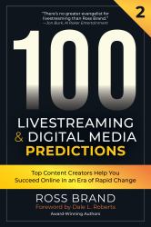 100 Livestreaming & Digital Media Predictions, Volume 2 : Top Content Creators Help You Succeed in an Era of Rapid Change