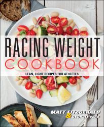 Racing Weight Cookbook : Lean, Light Recipes for Athletes