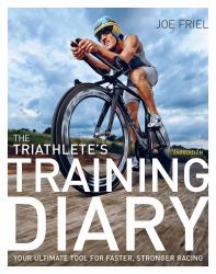 The Triathlete's Training Diary : Your Ultimate Tool for Faster, Stronger Racing, 2nd Ed