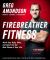 Firebreather Fitness : Work Your Body, Mind, and Spirit into the Best Shape of Your Life