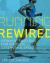 Running Rewired : Reinvent Your Run for Stability, Strength, and Speed