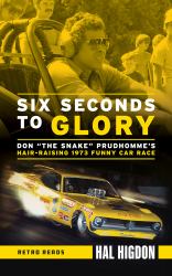 Six Seconds to Glory : Don the Snake Prudhomme's Hair-Raising 1973 Funny Car Race