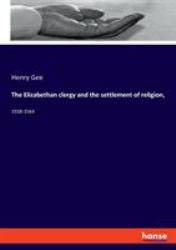 The Elizabethan Clergy and the Settlement of Religion,