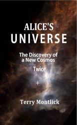 Alice's Universe : The Discovery of a New Cosmos - Twice