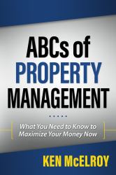 ABCs of Property Management : What You Need to Know to Maximize Your Money Now