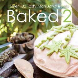 Baked 2 : Over 80 Tasty Marijuana Treats