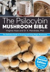 The Psilocybin Mushroom Bible : The Definitive Guide to Growing and Using Magic Mushrooms