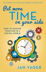 Put More Time on Your Side : How to Manage Your Life in a Digital World