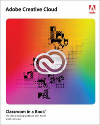 Adobe Creative Cloud Classroom in a Book : Design Software Foundations with Adobe Creative Cloud