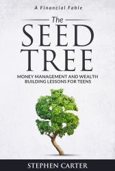 The Seed Tree : Money Management and Wealth Building Lessons for Teens