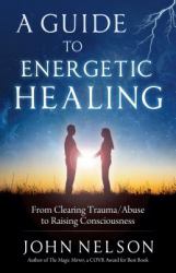 A Guide to Energetic Healing : From Clearing Trauma/Abuse to Raising Consciousness