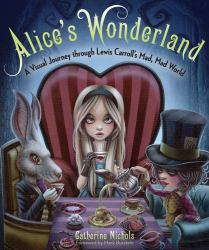 Alice's Wonderland : A Visual Journey Through Lewis Carroll's Mad, Mad World