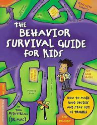 The Behavior Survival Guide for Kids : How to Make Good Choices and Stay Out of Trouble