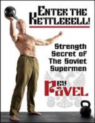 Enter the Kettlebell! : Strength Secret of the Soviet Supermen