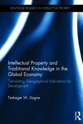 Intellectual Property and Traditional Knowledge in the Global Economy : Translating Geographical Indications for Development