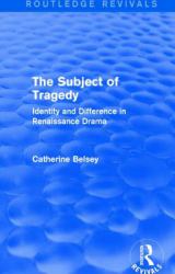 The Subject of Tragedy (Routledge Revivals) : Identity and Difference in Renaissance Drama