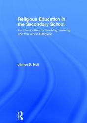 Religious Education in the Secondary School : An Introduction to Teaching, Learning and the World Religions