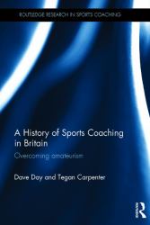 A History of Sports Coaching in Britain : Overcoming Amateurism