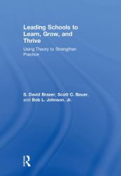 Leading Schools to Learn, Grow, and Thrive : Using Theory to Strengthen Practice