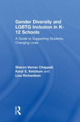 Gender Diversity and LGBTQ Inclusion in K-12 Schools : A Guide to Supporting Students, Changing Lives