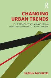 Changing Urban Trends : Cultures of Decency and Well-Being from the Premodern to the Postmodern