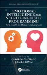 Emotional Intelligence and Neuro-Linguistic Programming : New Insights for Managers and Engineers