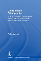 Doing Public Ethnography : How to Create and Disseminate Ethnographic and Qualitative Research to Wide Audiences