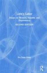 Love's Labor : Essays on Women, Equality and Dependency