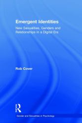 Emergent Identities : New Sexualities, Genders and Relationships in a Digital Era